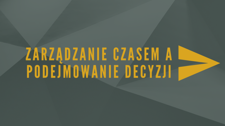 Read more about the article Zarządzanie czasem a podejmowanie decyzji: Jak połączyć te dwie umiejętności, by zwiększyć efektywność?