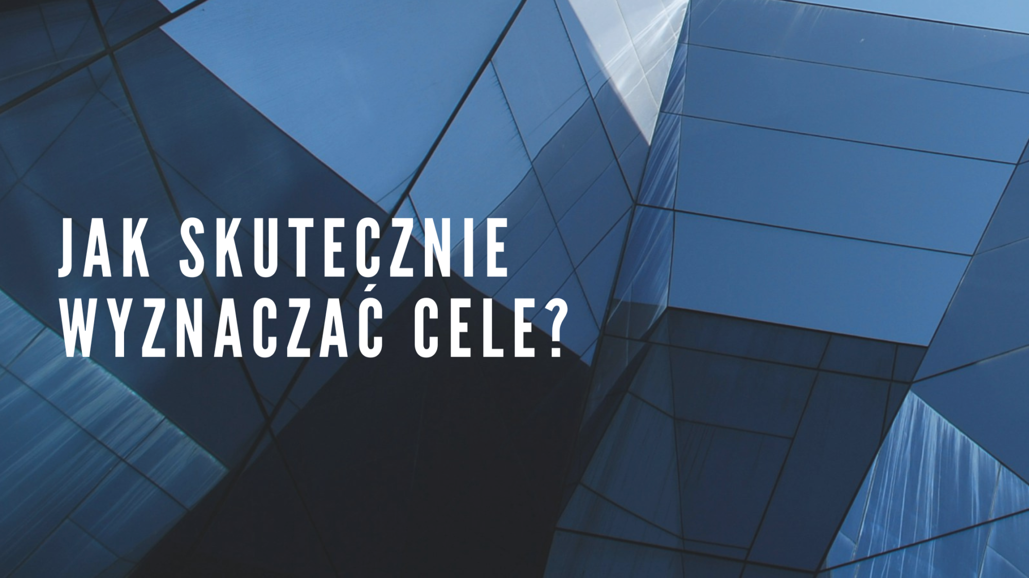 Jak skutecznie wyznaczać cele? SMART, OKR i inne metody